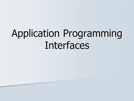 Application Programming Interfaces. Java comes with a bunch of classes that are already written. Java comes with a bunch of classes that are already written.