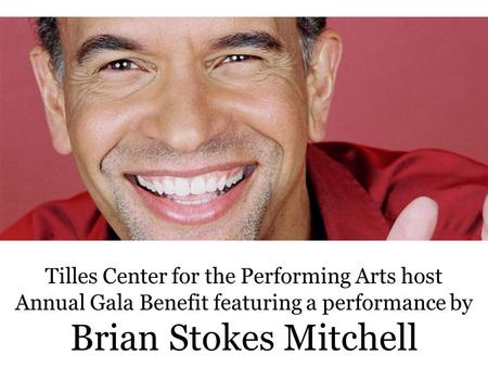 Tilles Center for the Performing Arts host Annual Gala Benefit featuring a performance by Brian Stokes Mitchell.