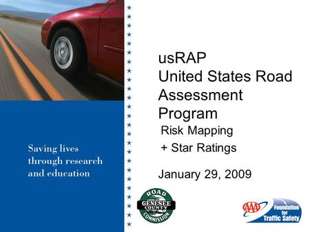 UsRAP United States Road Assessment Program Risk Mapping + Star Ratings January 29, 2009.