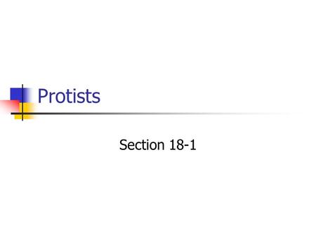 Protists Section 18-1. Kingdom Protista Eukaryotic – 200,000 species No simple set of common characteristics Can be unicellular or multicellular Microscopic.