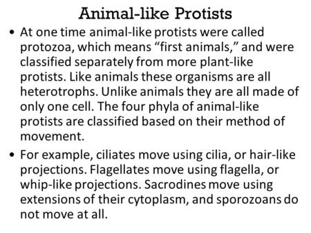 Animal-like Protists At one time animal-like protists were called protozoa, which means “first animals,” and were classified separately from more plant-like.