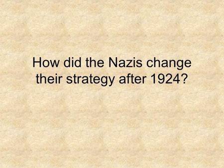 How did the Nazis change their strategy after 1924?