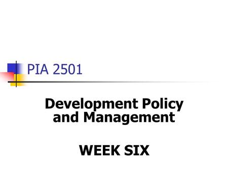 PIA 2501 Development Policy and Management WEEK SIX.