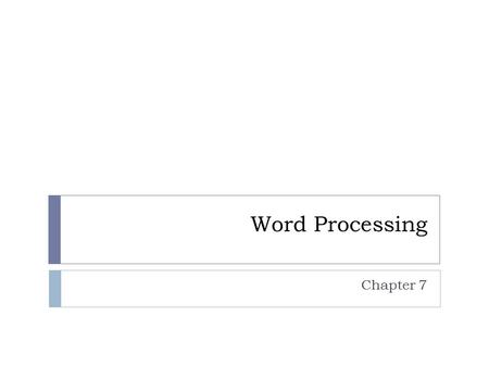 Word Processing Chapter 7. Examining Word Processing  Entering and Editing Text  Organizing Information  Tables  Graphic Organizers- SmartArt (Word),