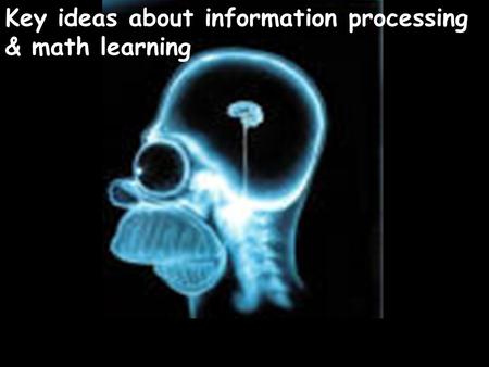 Key ideas about information processing & math learning.