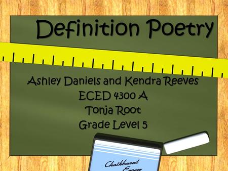 Definition Poetry Ashley Daniels and Kendra Reeves ECED 4300 A Tonja Root Grade Level 5.