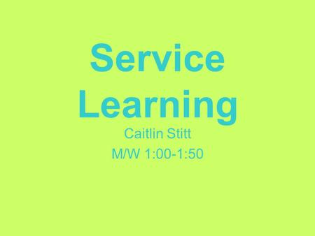 Service Learning Caitlin Stitt M/W 1:00-1:50. Goodwill Last year, local Goodwill collectively provided employment and training services to more than 720,000.