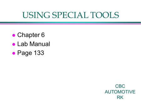 USING SPECIAL TOOLS l Chapter 6 l Lab Manual l Page 133 CBC AUTOMOTIVE RK.