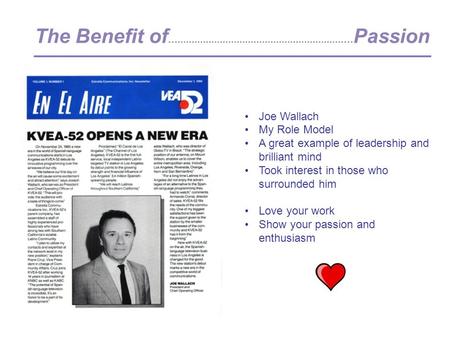 Joe Wallach My Role Model A great example of leadership and brilliant mind Took interest in those who surrounded him Love your work Show your passion and.