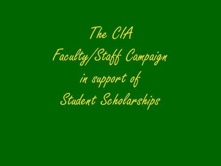 The CIA Faculty/Staff Campaign in support of Student Scholarships.