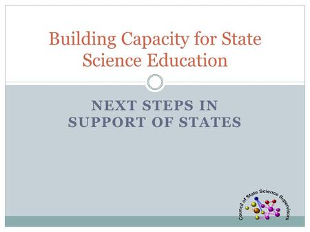 NEXT STEPS IN SUPPORT OF STATES Building Capacity for State Science Education.