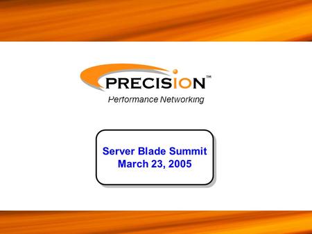 Performance Networking ™ Server Blade Summit March 23, 2005.