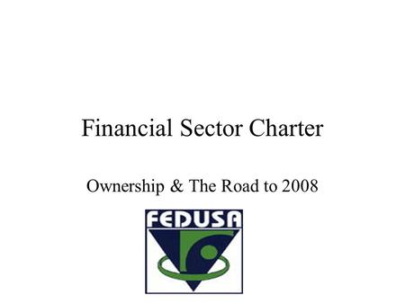 Financial Sector Charter Ownership & The Road to 2008.