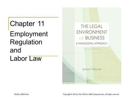 McGraw-Hill/Irwin Copyright © 2011 by The McGraw-Hill Companies, Inc. All rights reserved. Chapter 11 Employment Regulation and Labor Law.