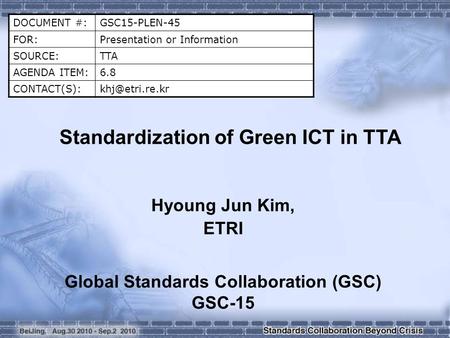 DOCUMENT #:GSC15-PLEN-45 FOR:Presentation or Information SOURCE:TTA AGENDA ITEM:6.8 Standardization of Green ICT in TTA Hyoung.