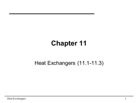 Chapter 11 Heat Exchangers (11.1-11.3) Heat Exchangers.