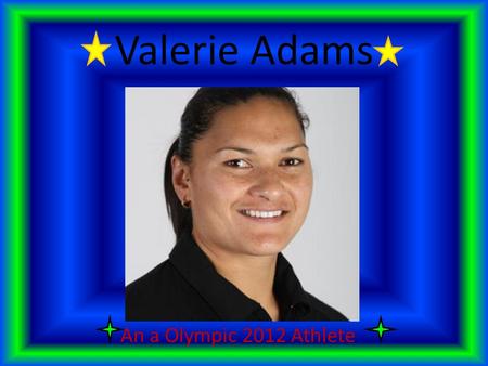 Valerie Adams An a Olympic 2012 Athlete. What she does New Zealand's top Olympic hope Valerie Adams has reminder, again, of why she's the best female.