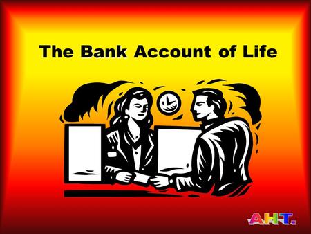 The B BB Bank Account of Life. Imagine there is a bank that credits your account each morning with Rupees 86,400.Imagine there is a bank that credits.