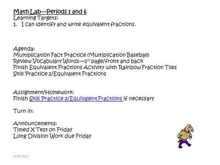 Math Lab—Periods 1 and 6 Learning Targets: 1.I can identify and write equivalent fractions. Agenda: Multiplication Fact Practice (Multiplication Baseball)