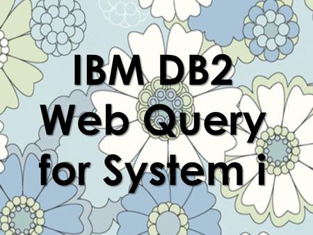 IBM DB2 Web Query for System i. DB2 Web Query for System i Open Windows Internet Explorer, type in the address bar the following with your system name.