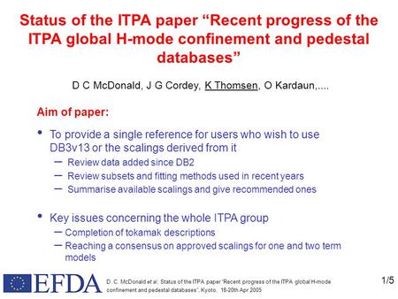 1/5 D. C. McDonald et al, Status of the ITPA paper “Recent progress of the ITPA global H-mode confinement and pedestal databases”, Kyoto, 18-20th Apr 2005.