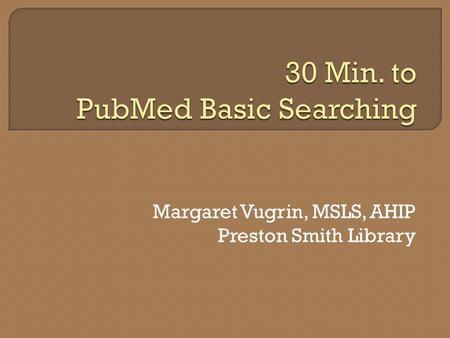 Margaret Vugrin, MSLS, AHIP Preston Smith Library.