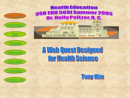 Introduction Task Process Resources Evaluation Conclusion Web Quest Contact Info.