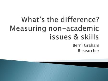 Berni Graham Researcher.  Theories about emotional wellbeing underpinning education, eg ◦ Ability to attend ◦ Motivation & aspiration ◦ Readiness to.