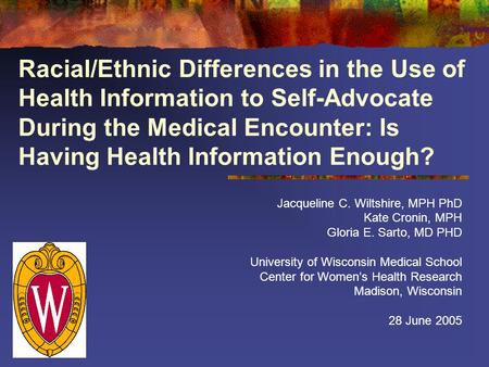 Racial/Ethnic Differences in the Use of Health Information to Self-Advocate During the Medical Encounter: Is Having Health Information Enough? Jacqueline.