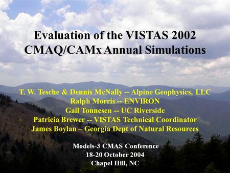 Evaluation of the VISTAS 2002 CMAQ/CAMx Annual Simulations T. W. Tesche & Dennis McNally -- Alpine Geophysics, LLC Ralph Morris -- ENVIRON Gail Tonnesen.