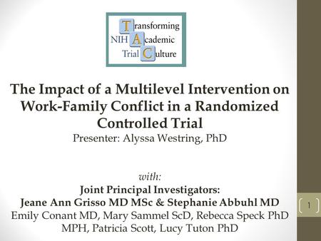 The Impact of a Multilevel Intervention on Work-Family Conflict in a Randomized Controlled Trial Presenter: Alyssa Westring, PhD with: Joint Principal.