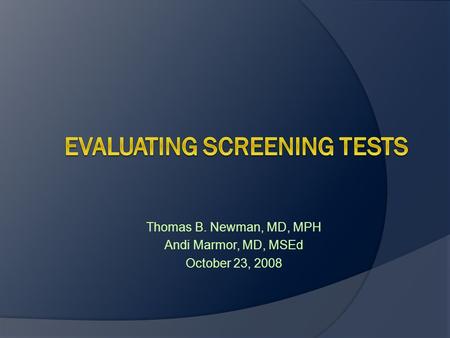 Thomas B. Newman, MD, MPH Andi Marmor, MD, MSEd October 23, 2008.