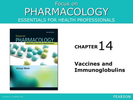 Focus on PHARMACOLOGY ESSENTIALS FOR HEALTH PROFESSIONALS CHAPTER Vaccines and Immunoglobulins 14.