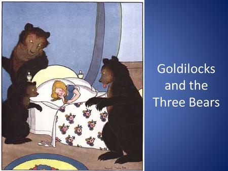 Goldilocks and the Three Bears