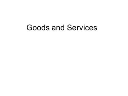 Goods and Services. Economics is concerned with the production and distribution of goods and services. Goods would be defined as anything that anyone.