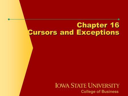 Chapter 16 Cursors and Exceptions. Chapter Objectives  Determine when an explicit cursor is required  Declare, open, and close an explicit cursor 