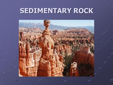 SEDIMENTARY ROCK.