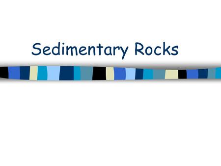 Sedimentary Rocks.