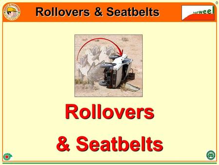 Rollovers & Seatbelts 0 Rollovers & Seatbelts. Rollovers & Seatbelts 1 What is a “ROLLOVER”?