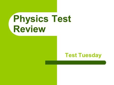 Physics Test Review Test Tuesday. Newton’s 1 st Law of Motion 1. An object at rest will remain at rest, and an object in motion will remain in motion.