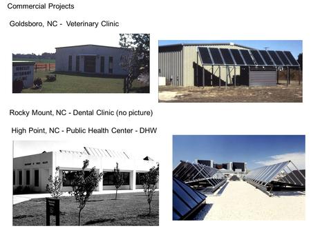 Rocky Mount, NC - Dental Clinic (no picture) High Point, NC - Public Health Center - DHW Goldsboro, NC - Veterinary Clinic Commercial Projects.