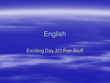 English Exciting Day 3!!! Fun Stuff. Agenda  DOL  Writing about something in the room  Read story  Do worksheet packet.