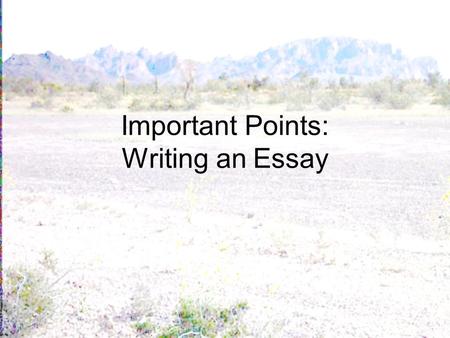 Important Points: Writing an Essay. Narrow Your Topic If the assignment, for example, is pollution, you need to NARROW it. Do you want to write about.