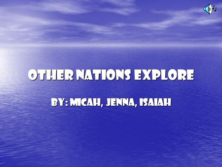 Other Nations Explore By: Micah, Jenna, Isaiah The Northwest Passage For hundreds of years, European explorers searched the Northwest Passage. For hundreds.