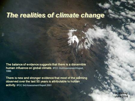 The realities of climate change The balance of evidence suggests that there is a discernible human influence on global climate. IPCC 2nd Assessment Report,