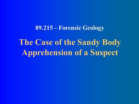 89.215 – Forensic Geology The Case of the Sandy Body Apprehension of a Suspect.