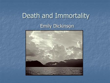 Death and Immortality Emily Dickinson. Death Remember cultural significance of C19th Remember cultural significance of C19th Deathbed watches/vigils (from.