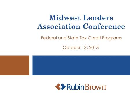 Midwest Lenders Association Conference Federal and State Tax Credit Programs October 13, 2015.