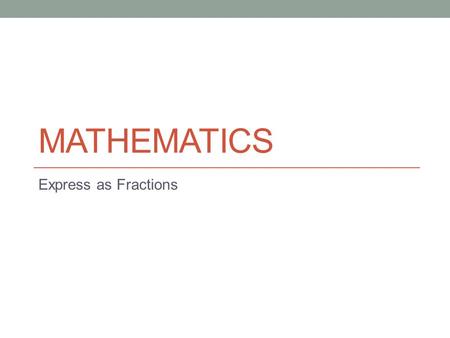 Mathematics Express as Fractions.