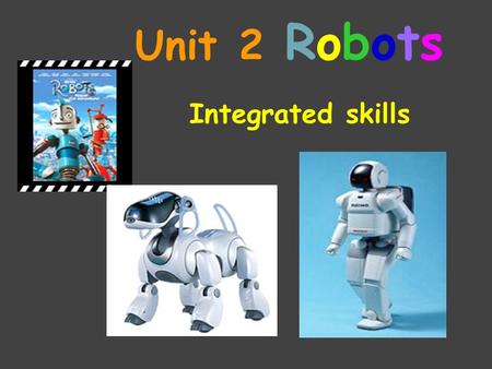 Unit 2 Robots Integrated skills 英汉词组互译 1.International Robot Exhibition 2.the price of the ticket 3.a piece of exciting news 4.arrive there on time 5.be.